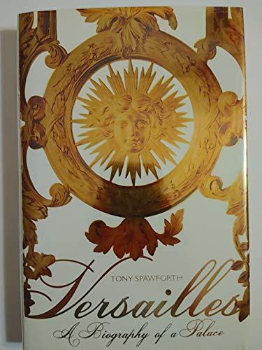 Cover of Versailles: A Biography of a Palace by Tony Spawforth