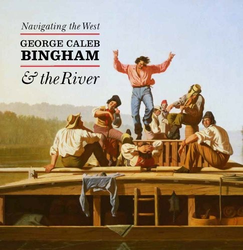 Cover of Navigating the West: George Caleb Bingham and the River