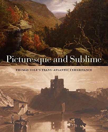Cover of Picturesque and Sublime: Thomas Cole’s Trans-Atlantic Inheritance